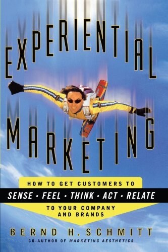 Experiential Marketing: How to Get Customers to Sense, Feel, Think, ACT, R (Paperback)