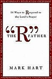 The R Father: 14 Ways to Respond to the Lords Prayer (Paperback)