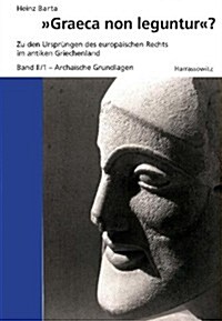 Graeca Non Leguntur?: Zu Den Ursprungen Des Europaischen Rechts Im Antiken Griechenland. Band II: Archaische Grundlagen Teil 1 (Hardcover)