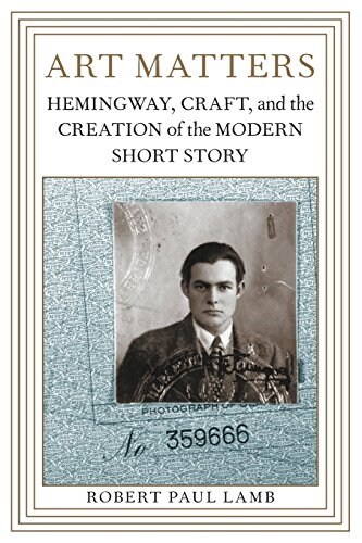 Art Matters: Hemingway, Craft, and the Creation of the Modern Short Story (Paperback)