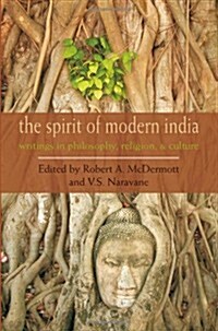 The Spirit of Modern India: Writings in Philosophy, Religion, and Culture (Paperback)