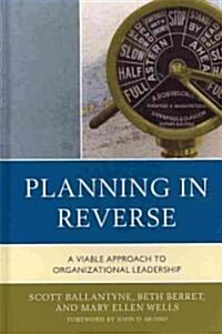 Planning in Reverse: A Viable Approach to Organizational Leadership (Hardcover)