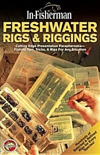 Freshwater Rigs & Riggings: Cutting Edge Presentation Paraphernalia (Paperback)