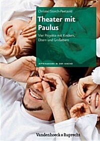 Theater Mit Paulus: Vier Projekte Mit Kindern, Eltern Und Grosseltern (Paperback)