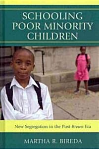 Schooling Poor Minority Children: New Segregation in the Post-Brown Era (Hardcover)