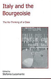 Italy and the Bourgeoisie: The Re-Thinking of a Class (Hardcover)