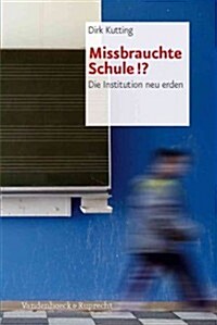 Missbrauchte Schule!?: Die Institution Neu Erden (Paperback)