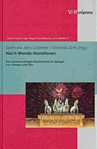 Nach-Wende-Narrationen: Das Wiedervereinigte Deutschland Im Spiegel Von Literatur Und Film (Hardcover)