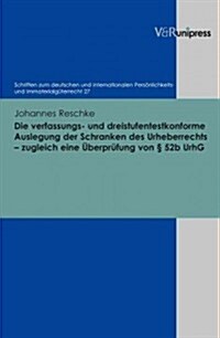 Die Verfassungs- Und Dreistufentestkonforme Auslegung Der Schranken Des Urheberrechts - Zugleich Eine Uberprufung Von 52b Urhg (Hardcover)