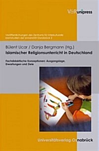 Islamischer Religionsunterricht in Deutschland: Fachdidaktische Konzeptionen - Ausgangslage, Erwartungen Und Ziele (Hardcover)