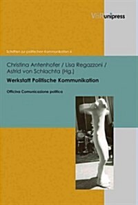 Werkstatt Politische Kommunikation: Netzwerke, Orte Und Sprachen Des Politischen (Hardcover)