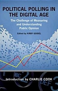 Political Polling in the Digital Age: The Challenge of Measuring and Understanding Public Opinion (Hardcover, New)