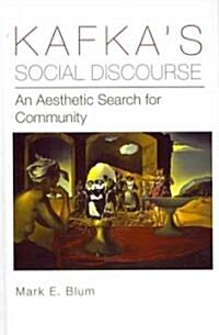 Kafkas Social Discourse: An Aesthetic Search for Community (Hardcover)