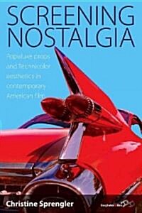 Screening Nostalgia : Populuxe Props and Technicolor Aesthetics in Contemporary American Film (Paperback)