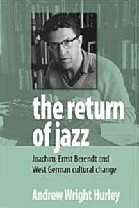 The Return of Jazz : Joachim-Ernst Berendt and West German Cultural Change (Paperback)