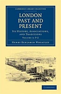 London Past and Present : Its History, Associations, and Traditions (Paperback)