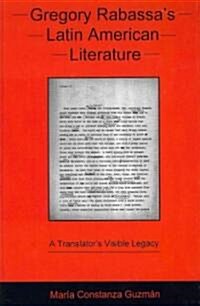 Gregory Rabassas Latin American Literature: A Translators Visible Legacy (Hardcover)