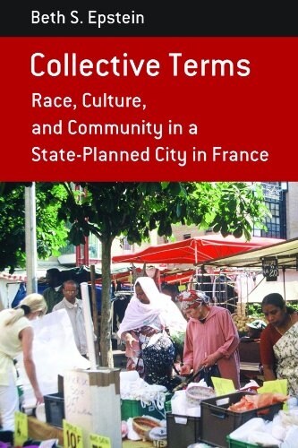 Collective Terms : Race, Culture, and Community in a State-planned City in France (Hardcover)