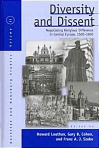 Diversity and Dissent : Negotiating Religious Difference in Central Europe, 1500-1800 (Hardcover)
