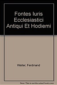 Fontes Iuris Ecclesiastici Antiqui Et Hodiemi (Hardcover)