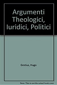 Argumenti Theologici, Iuridici, Politici (Hardcover)