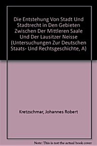 Die Entstehung Von Stadt Und Stadtrecht in Den Gebieten Zwischen Der Mittleren Saale Und Der Lausitzer Neisse (Paperback)