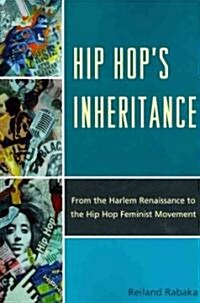 Hip Hops Inheritance: From the Harlem Renaissance to the Hip Hop Feminist Movement (Paperback)