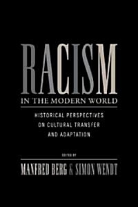Racism in the Modern World : Historical Perspectives on Cultural Transfer and Adaptation (Hardcover)