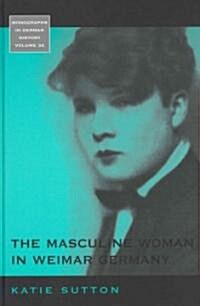 The Masculine Woman in Weimar Germany (Hardcover)