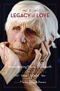 A Legacy of Love: Remembering Muriel Duckworth, Her Later Years, 1996-2009 (Paperback)