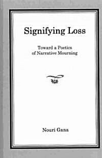 Signifying Loss: Toward a Poetics of Narrative Mourning (Hardcover)