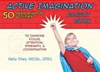 Active Imagination Activity Book: 50 Sensorimotor Activities for Children to Improve Focus, Attention, Strength, & Coordination (Paperback)