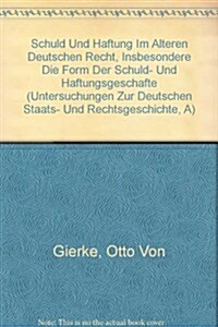 Schuld Und Haftung Im Alteren Deutschen Recht, Insbesondere Die Form Der Schuld- Und Haftungsgeschafte (Hardcover)