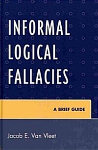 Informal Logical Fallacies: A Brief Guide (Hardcover)