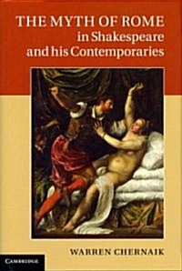 The Myth of Rome in Shakespeare and His Contemporaries (Hardcover)