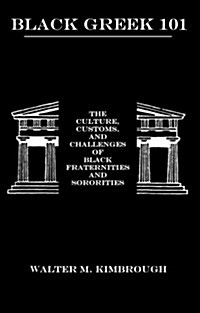 Black Greek 101: The Culture, Customs, and Challenges of Black Fraternities and Soroities (Paperback)