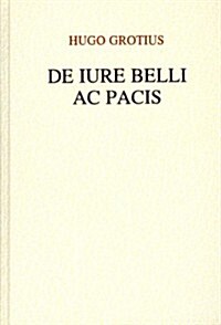 De Iure Belli Ac Pacis Libri III in Quibus Ius Naturae Et Gentium (Hardcover)