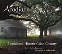 Acadiana: Louisianas Historic Cajun Country (Hardcover)