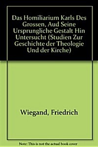 Das Homiliarium Karls Des Grossen, Aud Seine Ursprungliche Gestalt Hin Untersucht / the Homiliarium Karl of the Large One, Aud Its Ursprungliche Shape (Paperback)