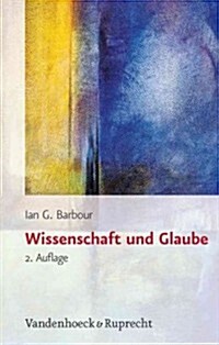 Wissenschaft Und Glaube: Historische Und Zeitgenossische Aspekte (Hardcover)