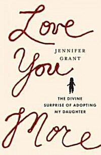 Love You More: The Divine Surprise of Adopting My Daughter (Paperback)
