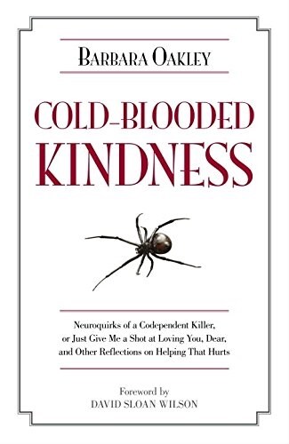 Cold-Blooded Kindness Neuroquirks of a Codependent Killer,: Or Just Give Me a Shot at Loving You, Dear, and Other Reflections on Helping That Hurts    (Hardcover)