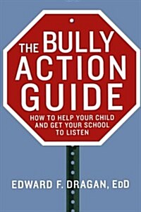 The Bully Action Guide : How to Help Your Child and Get Your School to Listen (Paperback)