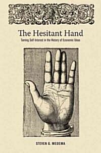 The Hesitant Hand: Taming Self-Interest in the History of Economic Ideas (Paperback)