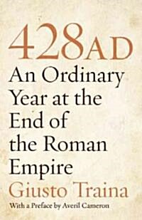 428 AD: An Ordinary Year at the End of the Roman Empire (Paperback)