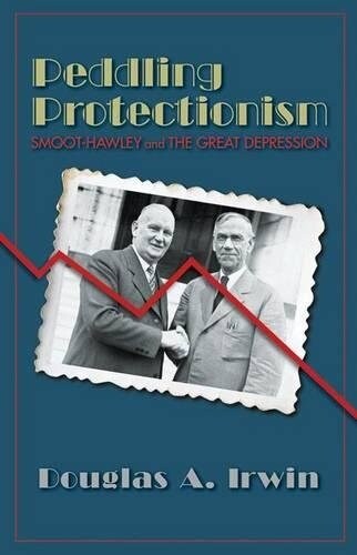 Peddling Protectionism: Smoot-Hawley and the Great Depression (Hardcover)