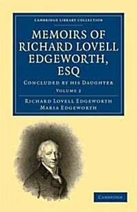 Memoirs of Richard Lovell Edgeworth, Esq : Begun by Himself and Concluded by his Daughter, Maria Edgeworth (Paperback)
