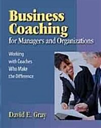 Business Coaching for Managers and Organizations: A Guide to Finding and Working with the Right Business Coach (Paperback, New)