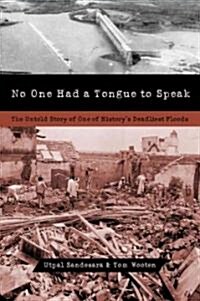 No One Had a Tongue to Speak: The Untold Story of One of Historys Deadliest Floods (Hardcover)