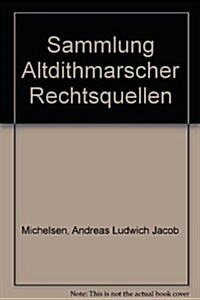 Sammlung Altdithmarscher Rechtsquellen / Collection of Altdithmarscher Sources of Right (Hardcover)